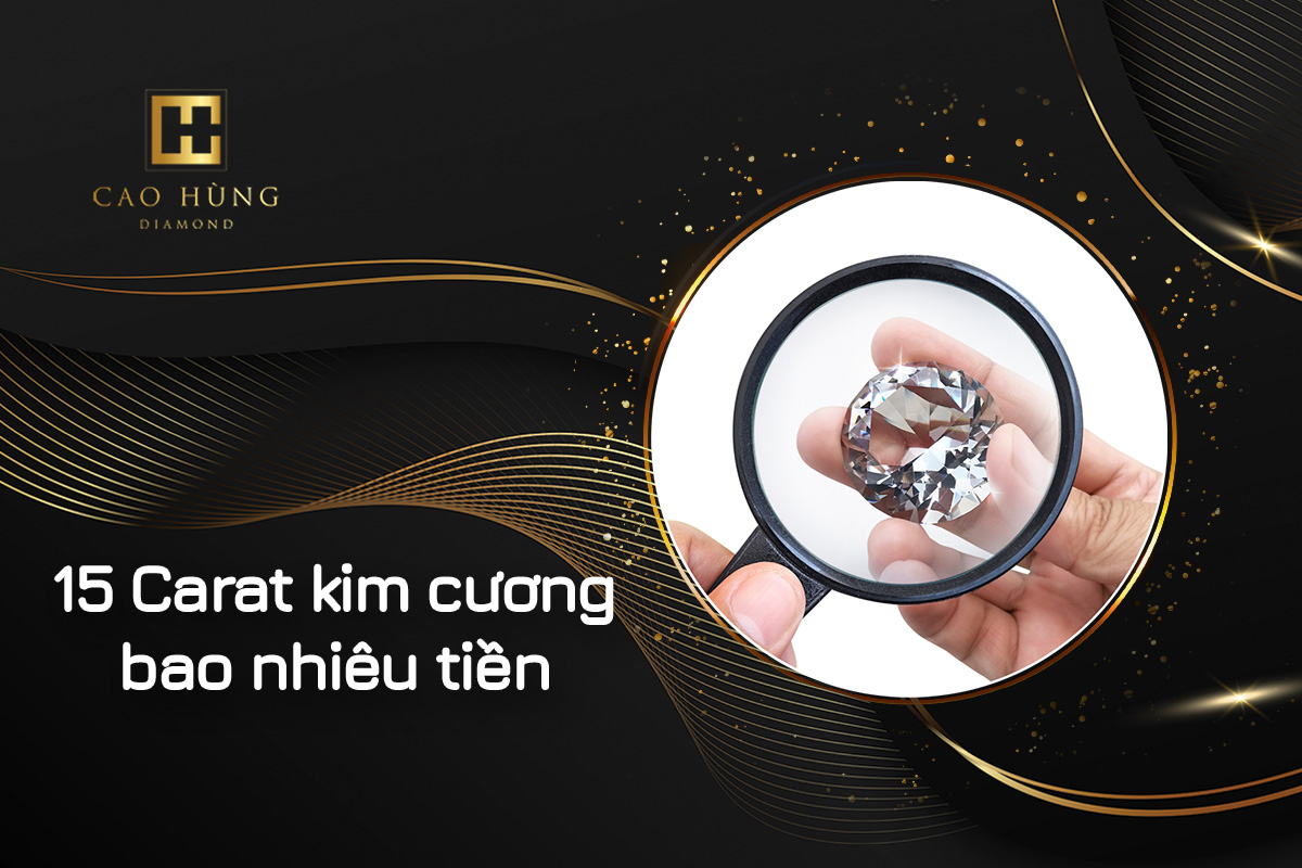 15 Carat kim cương bao nhiêu tiền Việt Nam hiện nay?