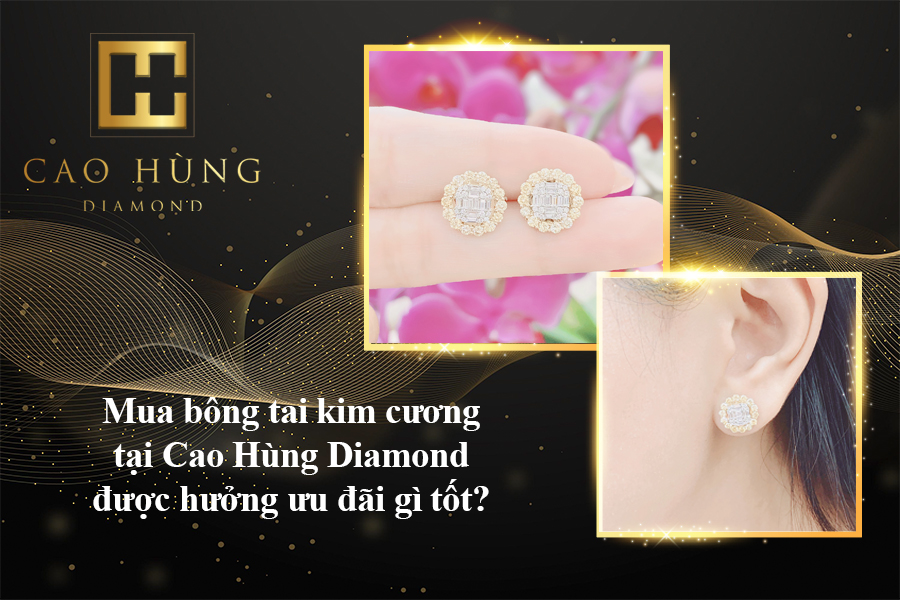 Mua bông tai kim cương tại Cao Hùng Diamond được hưởng ưu đãi gì tốt